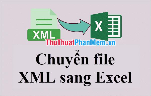 Bí quyết chuyển đổi XML sang Excel một cách nhanh chóng