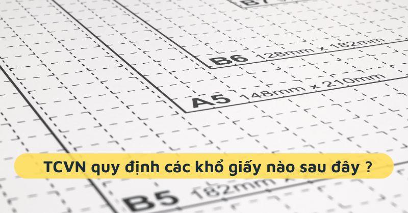 TCVN quy định các khổ giấy nào sau đây ?