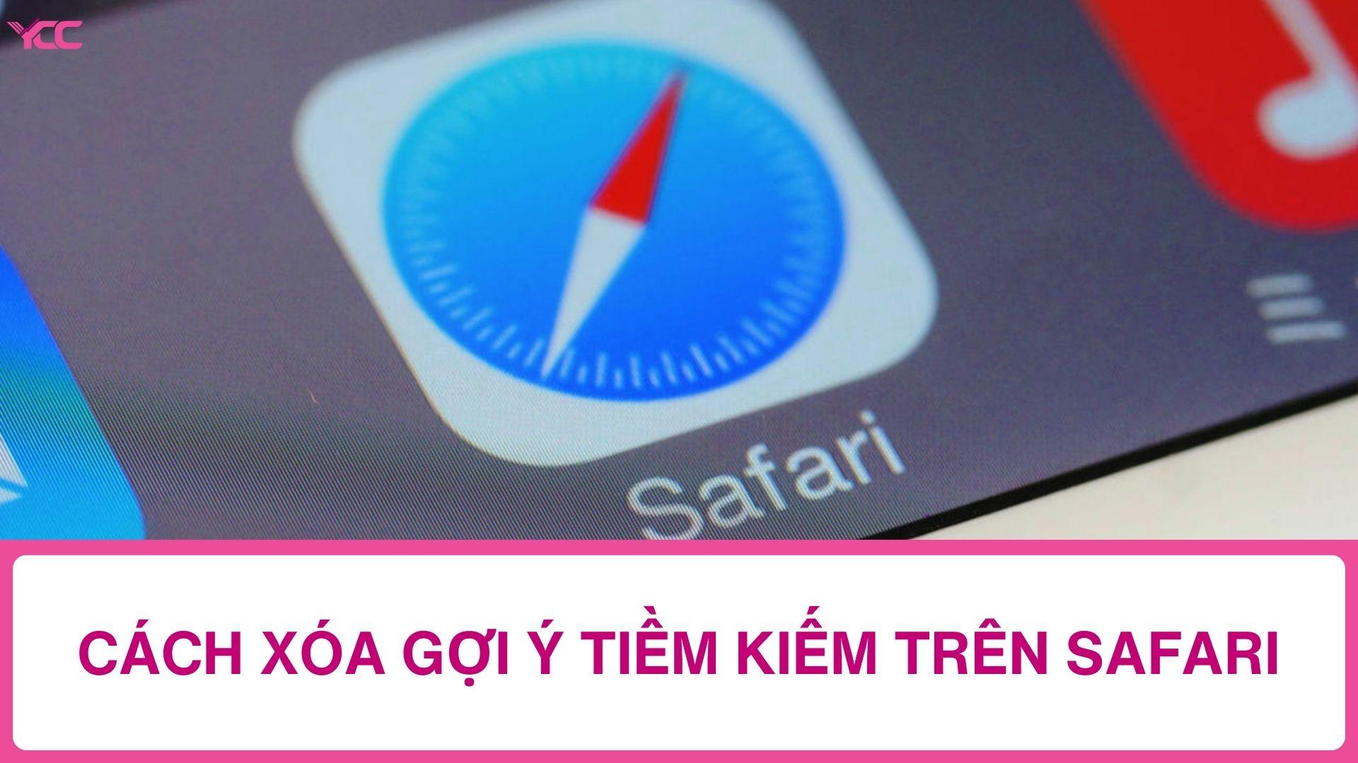 Cách xóa gợi ý tiềm kiếm trên safari nhanh nhất