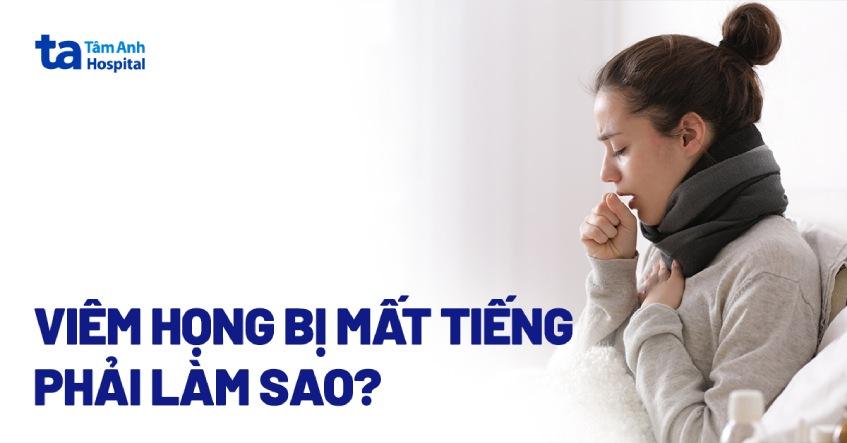 viêm họng bị mất tiếng