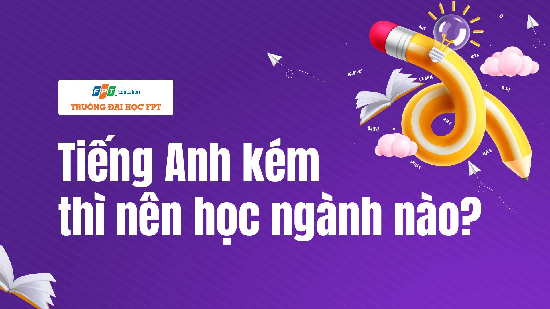 tiếng Anh kém thì nên học ngành nào