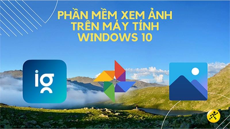 Top 10 phần mềm xem ảnh trên máy tính Windows 10 tốt nhất
