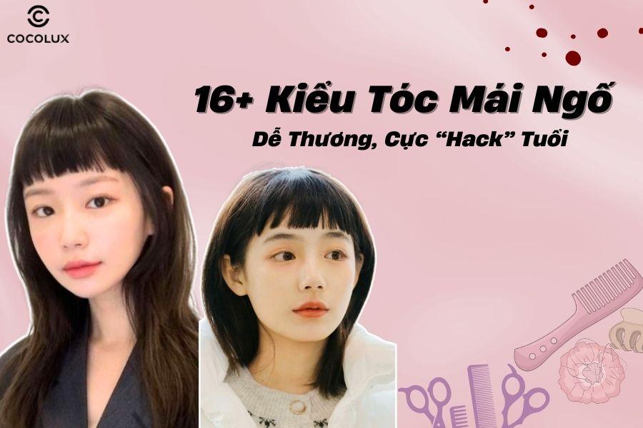 16+ kiểu tóc mái ngố dễ thương giúp “Hack” tuổi hiệu quả 